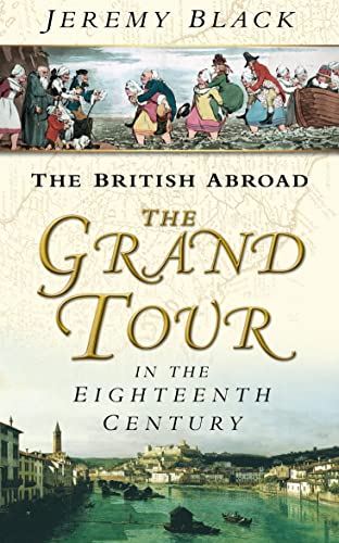 The British Abroad: The Grand Tour In The Eighteenth Century von The History Press